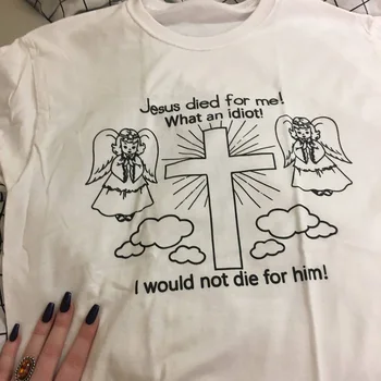 sanat grafik grunge hipster kadın tişörtleri Karikatür T Shirt Moda Unisex tees İsa Öldü Benim için Ölmezdim onun için Eğlenceli Üstleri
